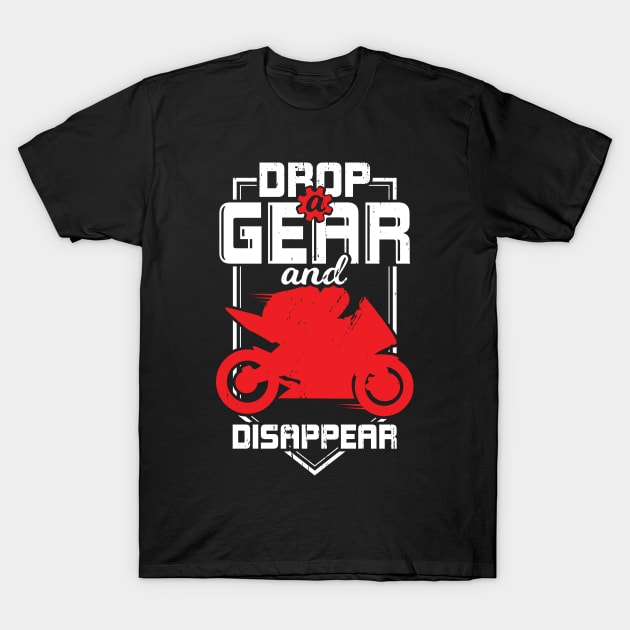 Drop A Gear And Disappear Sportbike Rider Gift T-Shirt by Dolde08
